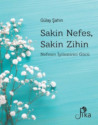 Sakin Nefes, Sakin Zihin - Nefesin İyileştirici Gücü - Pika Yayınevi