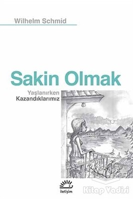 Sakin Olmak : Yaşlanırken Kazandıklarımız - İletişim Yayınları