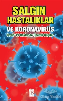 Salgın Hastalıklar ve Koronavirüs: Covid-19 Hakkında Önemli Bilgiler - Koloni
