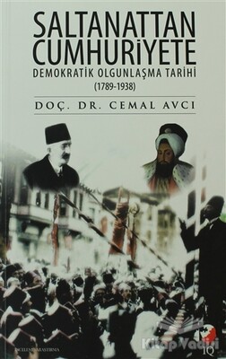 Saltanattan Cumhuriyete Demokratik Olgunlaşma Tarihi 1789 - 1938 - IQ Kültür Sanat Yayıncılık