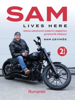 Sam Lıves Here: Kahve Sektörünün Kaderini Değiştiren Girişimcilik Hikâyesi - Hümanist Kitap Yayıncılık