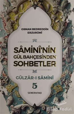 Samini'nin Gül Bahçesinden Sohbetler - Gülzar-ı Samini 5 - Semerkand Yayınları