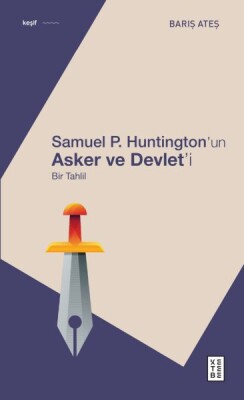 Samuel P. Huntington’ın Asker ve Devlet’i - Ketebe Yayınları