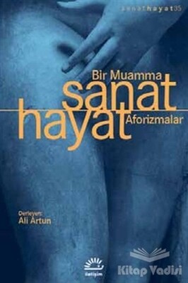 Sanat Hayat Bir Muamma Aforizmalar - İletişim Yayınları