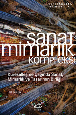 Sanat Mimarlık Kompleksi Küreselleşme Çağında Sanat, Mimarlık ve Tasarımın Birliği - İletişim Yayınları