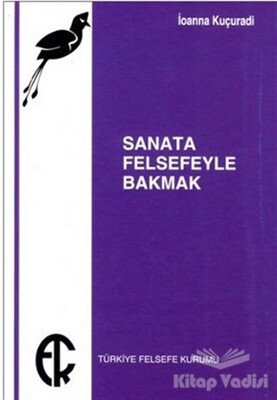 Sanata Felsefeyle Bakmak - Türkiye Felsefe Kurumu