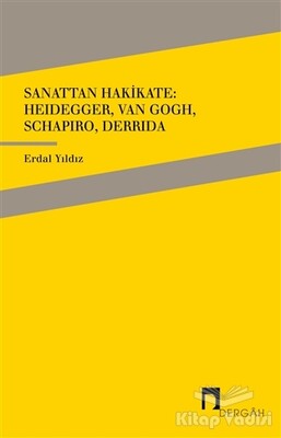 Sanattan Hakikate: Heidegger, Van Gogh, Schapiro, Derrida - Dergah Yayınları