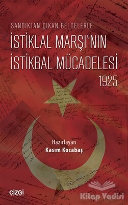 Sandıktan Çıkan Belgelerle İstiklal Marşı’nın İstikbal Mücadelesi 1925 - Çizgi Kitabevi Yayınları