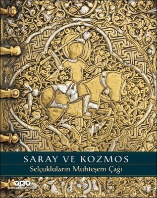 Saray ve Kozmos - Selçukluların Muhteşem Çağı - Yapı Kredi Yayınları