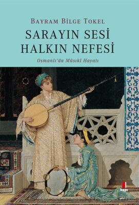 Sarayın Sesi Halkın Nefesi - Osmanlı’da Musikî Hayatı - 1