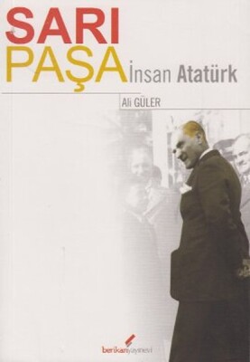 Sarı Paşa İnsan Atatürk - Berikan Yayınları