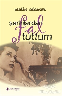 Şarkılardan Fal Tuttum - Yeni İnsan Yayınevi