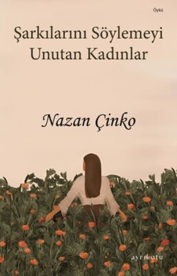 Şarkılarını Söylemeyi Unutan Kadınlar - Ayrıkotu Kitap