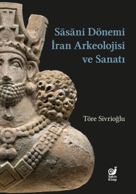Sasaniler Dönemi İran Arkeolojisi ve Sanatı - Sakin Kitap