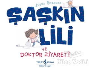 Şaşkın Lili ve Doktor Ziyareti - İş Bankası Kültür Yayınları