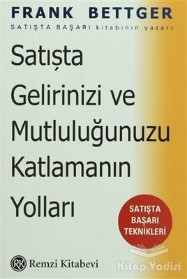 Satışta Gelirinizi ve Mutluluğunuzu Katlamanın Yolları: Satışta Başarı Teknikleri - 1