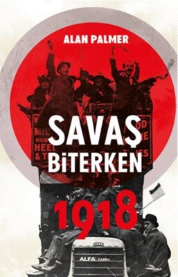 Savaş Biterken 1918 - Alfa Yayınları