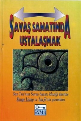 Savaş Sanatında Ustalaşmak Sun Tzu’nun Savaş Sanatı Klasiği Üzerine Zhuge Liang Ve Lium Ji’nin Yorumları - Anahtar Kitaplar Yayınevi