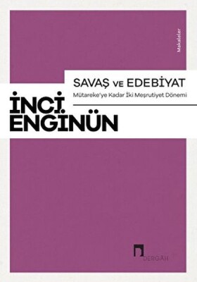 Savaş ve Edebiyat - Mütareke'ye Kadar İki Meşrutiyet Dönemi Makaleler - Dergah Yayınları