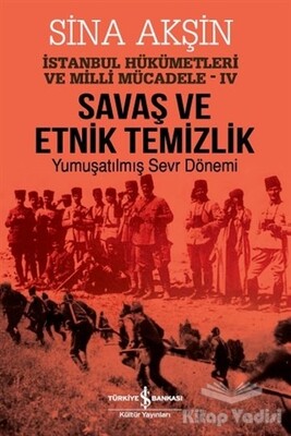 Savaş ve Etnik Temizlik - İstanbul Hükümetleri ve Milli Mücadele 4 - İş Bankası Kültür Yayınları