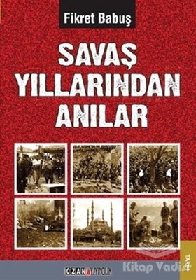 Savaş Yıllarından Anılar - Ozan Yayıncılık