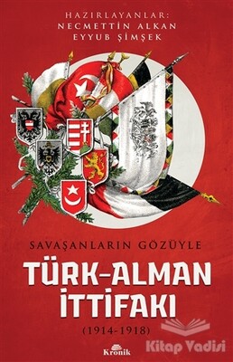Savaşanların Gözüyle Türk-Alman İttifakı (1914-1918) - Kronik Kitap
