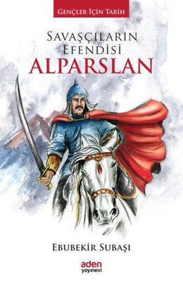Savaşçıların Efendisi Alparslan - Aden Yayınevi