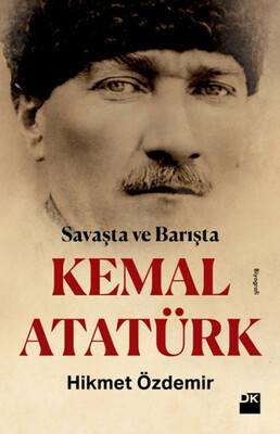 Savaşta ve Barışta Kemal Atatürk - Doğan Kitap