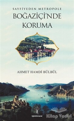 Sayfiyeden Metropole Boğaziçi'nde Koruma - İlgi Kültür Sanat Yayınları