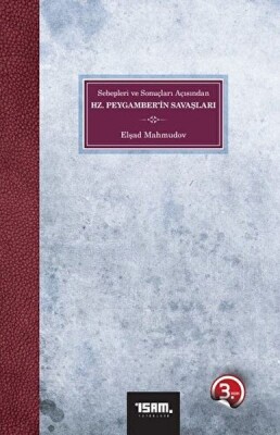 Sebepleri ve Sonuçları Açısından Hz. Peygamber’in Savaşları - İsam Yayınları