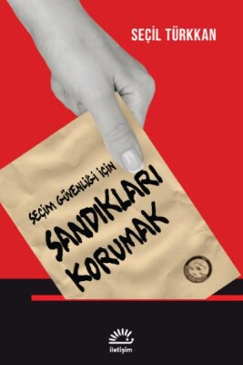 Seçim Güvenliği İçin Sandıkları Korumak - İletişim Yayınları