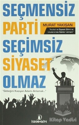 Seçmensiz Parti Seçimsiz Siyaset Olmaz - İskenderiye Yayınları