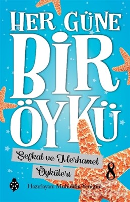 Şefkat ve Merhamet Öyküleri - Her Güne Bir Öykü 8 - Uğurböceği Yayınları