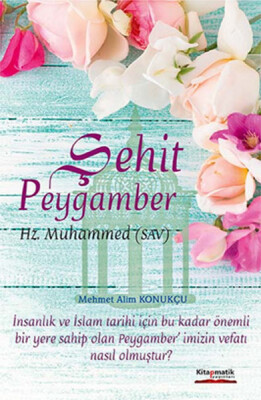 Şehit Peygamber Hz. Muhammed (s.a.v.) - Kitapmatik Yayınları