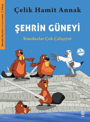 Şehrin Güneyi - Kunduzlar Çok Çalışıyor-Meraklı Martılar ve Çevremiz 2. Kitap - Sia Kitap