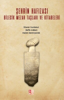 Şehrin Hafızası; Bilecik Mezar Taşları ve Kitabeleri - Babıali Kültür Yayıncılığı