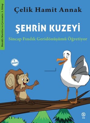 Şehrin Kuzeyi - Sincap Fındık Geridönüşümü Öğretiyor-Meraklı Martılar ve Çevremiz 1. Kitap - Sia Kitap