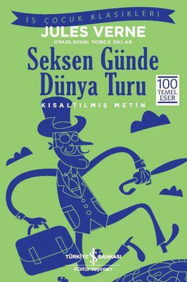 Seksen Günde Dünya Turu (Kısaltılmış Metin) - İş Bankası Kültür Yayınları