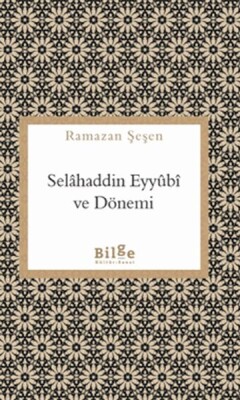 Selahaddin Eyyübi ve Dönemi - Bilge Kültür Sanat