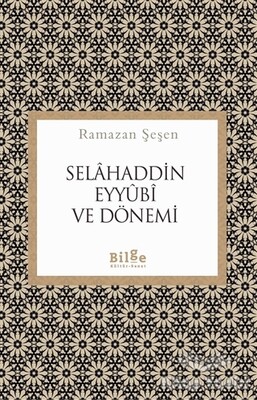 Selahaddin Eyyubi ve Dönemi - Bilge Kültür Sanat