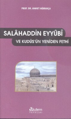 Selahaddin Eyyubi ve Kudüs'ün Yeniden Fethi - Akdem Yayınları