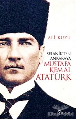 Selanik'ten Ankara'ya Mustafa Kemal Atatürk - Eftalya Kitap