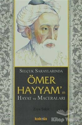 Selçuk Saraylarında Ömer Hayyam’ın Hayat ve Maceraları - 1