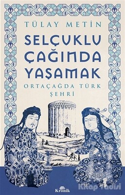 Selçuklu Çağında Yaşamak - Kronik Kitap