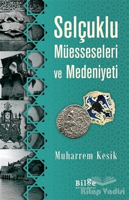 Selçuklu Müesseseleri ve Medeniyeti - Bilge Kültür Sanat