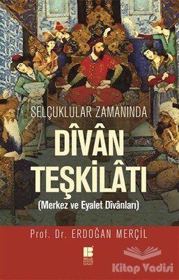 Selçuklular Zamanında Divan Teşkilatı - Bilge Kültür Sanat