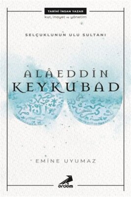 Selçuklunun Ulu Sultanı - Alaeddin Keykubad - Erdem Yayınları