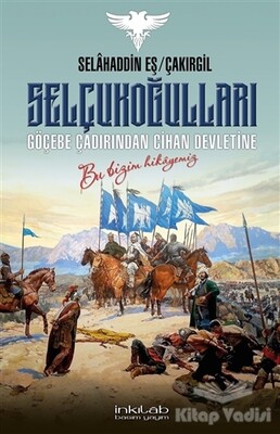 Selçukoğulları – Göçebe Çadırından Cihan Devletine - İnkılab Yayınları