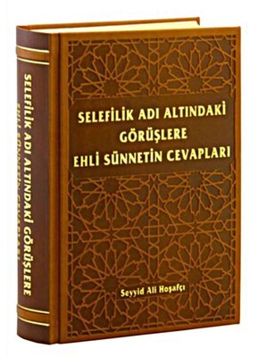 Selefilik Adı Altındaki Görüşlere Ehli Sünnetin Cevapları - Kitap Kalbi Yayıncılık