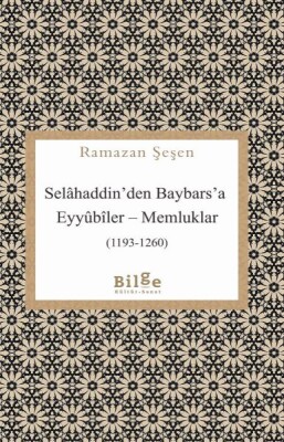 Selâhaddin’den Baybars’a Eyyûbîler – Memluklar - Bilge Kültür Sanat